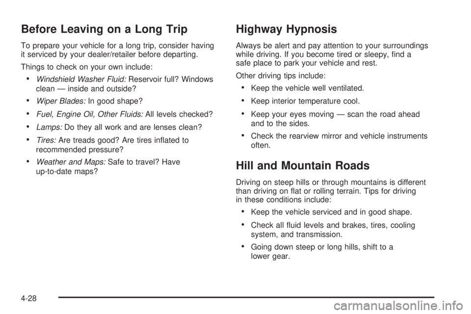 GMC SIERRA 1500 2009 Owners Manual Before Leaving on a Long Trip
To prepare your vehicle for a long trip, consider having
it serviced by your dealer/retailer before departing.
Things to check on your own include:
Windshield Washer Flui GMC SIERRA 1500 2009 Owners Manual Before Leaving on a Long Trip
To prepare your vehicle for a long trip, consider having
it serviced by your dealer/retailer before departing.
Things to check on your own include:
Windshield Washer Flui