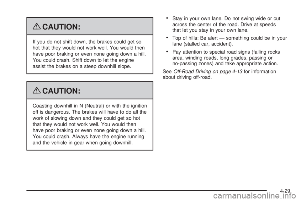 GMC SIERRA 1500 2009 Owners Manual {CAUTION:
If you do not shift down, the brakes could get so
hot that they would not work well. You would then
have poor braking or even none going down a hill.
You could crash. Shift down to let the e GMC SIERRA 1500 2009 Owners Manual {CAUTION:
If you do not shift down, the brakes could get so
hot that they would not work well. You would then
have poor braking or even none going down a hill.
You could crash. Shift down to let the e