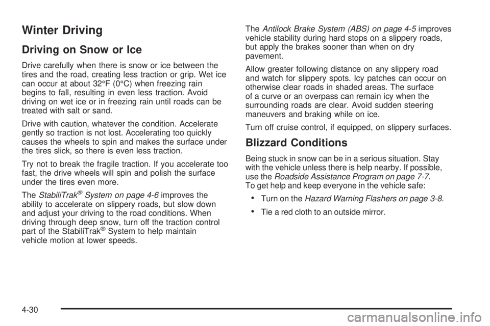 GMC SIERRA 1500 2009 Owners Manual Winter Driving
Driving on Snow or Ice
Drive carefully when there is snow or ice between the
tires and the road, creating less traction or grip. Wet ice
can occur at about 32°F (0°C) when freezing ra GMC SIERRA 1500 2009 Owners Manual Winter Driving
Driving on Snow or Ice
Drive carefully when there is snow or ice between the
tires and the road, creating less traction or grip. Wet ice
can occur at about 32°F (0°C) when freezing ra