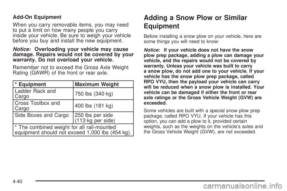 GMC SIERRA 1500 2009  Owners Manual Add-On Equipment
When you carry removable items, you may need
to put a limit on how many people you carry
inside your vehicle. Be sure to weigh your vehicle
before you buy and install the new equipmen