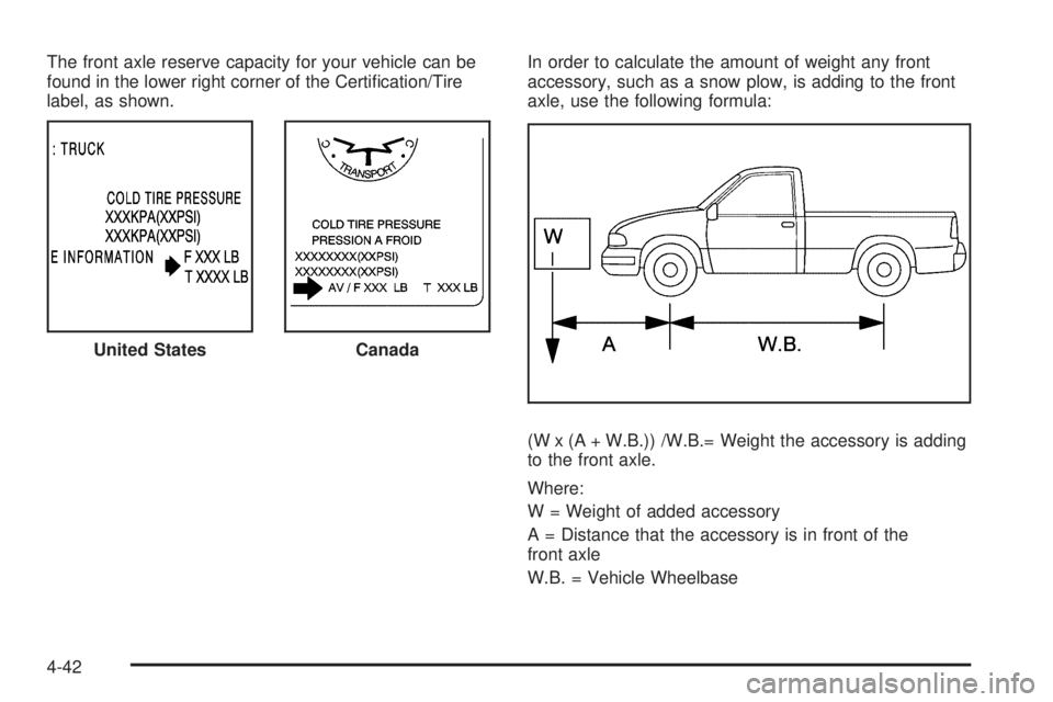 GMC SIERRA 1500 2009  Owners Manual The front axle reserve capacity for your vehicle can be
found in the lower right corner of the Certi�cation/Tire
label, as shown.In order to calculate the amount of weight any front
accessory, such as