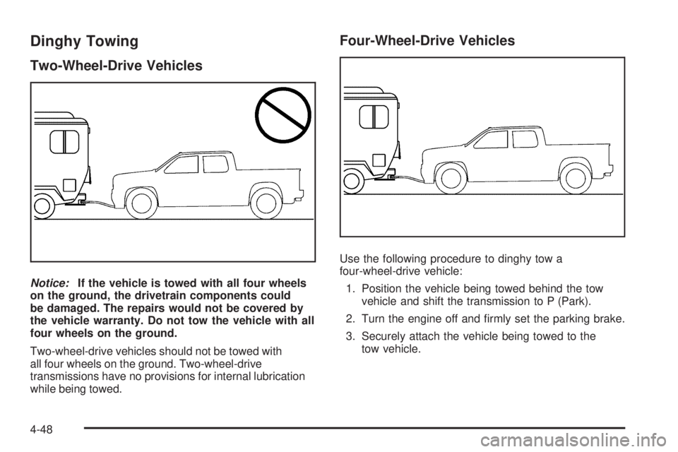 GMC SIERRA 1500 2009 Owners Manual Dinghy Towing
Two-Wheel-Drive Vehicles
Notice:If the vehicle is towed with all four wheels
on the ground, the drivetrain components could
be damaged. The repairs would not be covered by
the vehicle wa GMC SIERRA 1500 2009 Owners Manual Dinghy Towing
Two-Wheel-Drive Vehicles
Notice:If the vehicle is towed with all four wheels
on the ground, the drivetrain components could
be damaged. The repairs would not be covered by
the vehicle wa