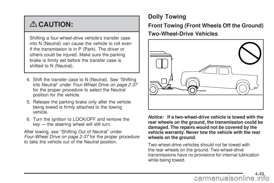 GMC SIERRA 1500 2009 Owners Manual {CAUTION:
Shifting a four-wheel-drive vehicle’s transfer case
into N (Neutral) can cause the vehicle to roll even
if the transmission is in P (Park). The driver or
others could be injured. Make sure GMC SIERRA 1500 2009 Owners Manual {CAUTION:
Shifting a four-wheel-drive vehicle’s transfer case
into N (Neutral) can cause the vehicle to roll even
if the transmission is in P (Park). The driver or
others could be injured. Make sure