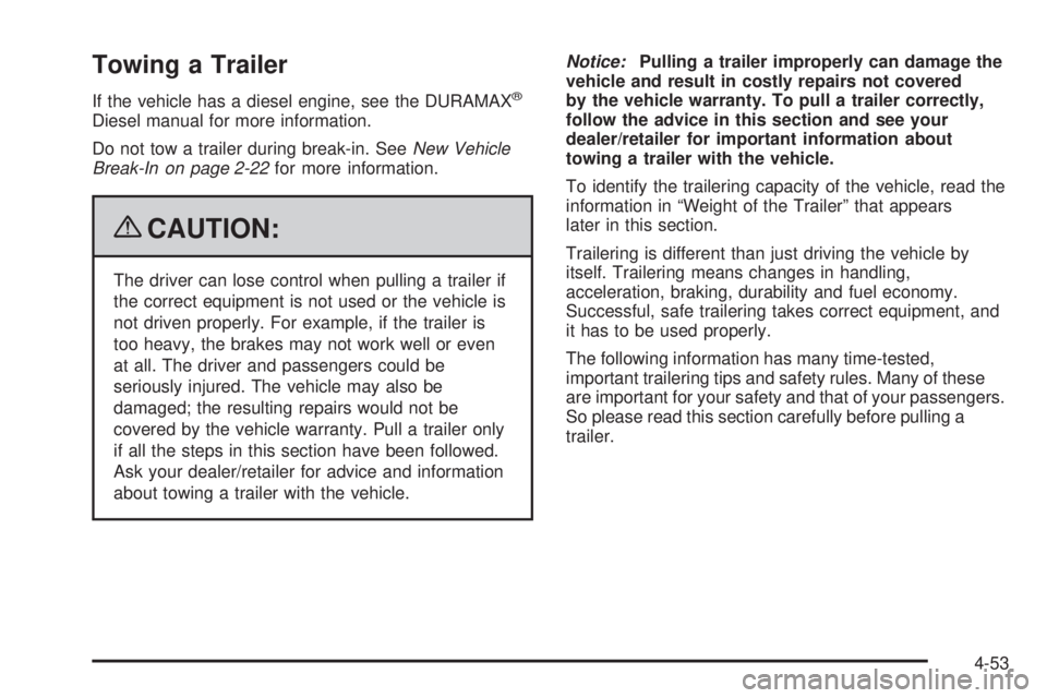 GMC SIERRA 1500 2009 Owners Manual Towing a Trailer
If the vehicle has a diesel engine, see the DURAMAX®
Diesel manual for more information.
Do not tow a trailer during break-in. SeeNew Vehicle
Break-In on page 2-22for more informatio GMC SIERRA 1500 2009 Owners Manual Towing a Trailer
If the vehicle has a diesel engine, see the DURAMAX®
Diesel manual for more information.
Do not tow a trailer during break-in. SeeNew Vehicle
Break-In on page 2-22for more informatio