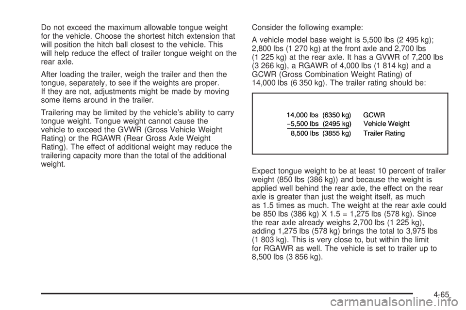 GMC SIERRA 1500 2009  Owners Manual Do not exceed the maximum allowable tongue weight
for the vehicle. Choose the shortest hitch extension that
will position the hitch ball closest to the vehicle. This
will help reduce the effect of tra