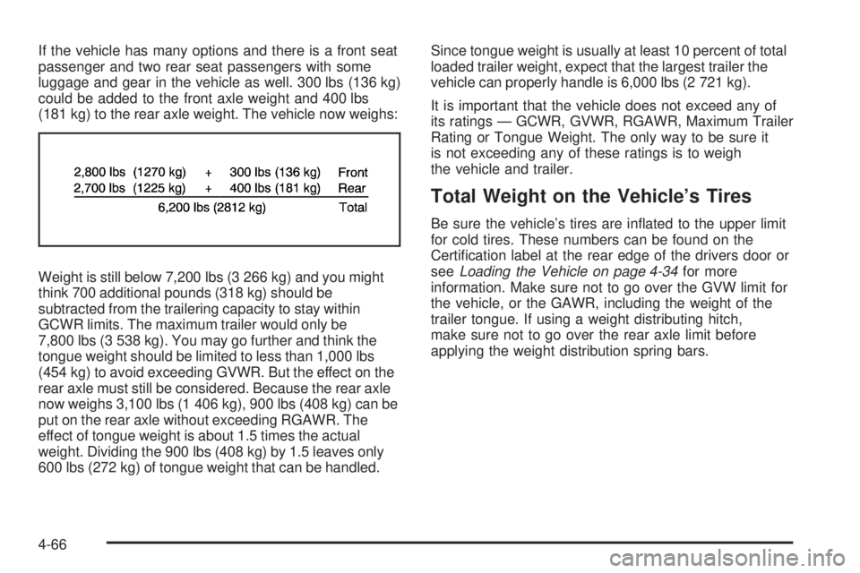 GMC SIERRA 1500 2009 Owners Manual If the vehicle has many options and there is a front seat
passenger and two rear seat passengers with some
luggage and gear in the vehicle as well. 300 lbs (136 kg)
could be added to the front axle we GMC SIERRA 1500 2009 Owners Manual If the vehicle has many options and there is a front seat
passenger and two rear seat passengers with some
luggage and gear in the vehicle as well. 300 lbs (136 kg)
could be added to the front axle we