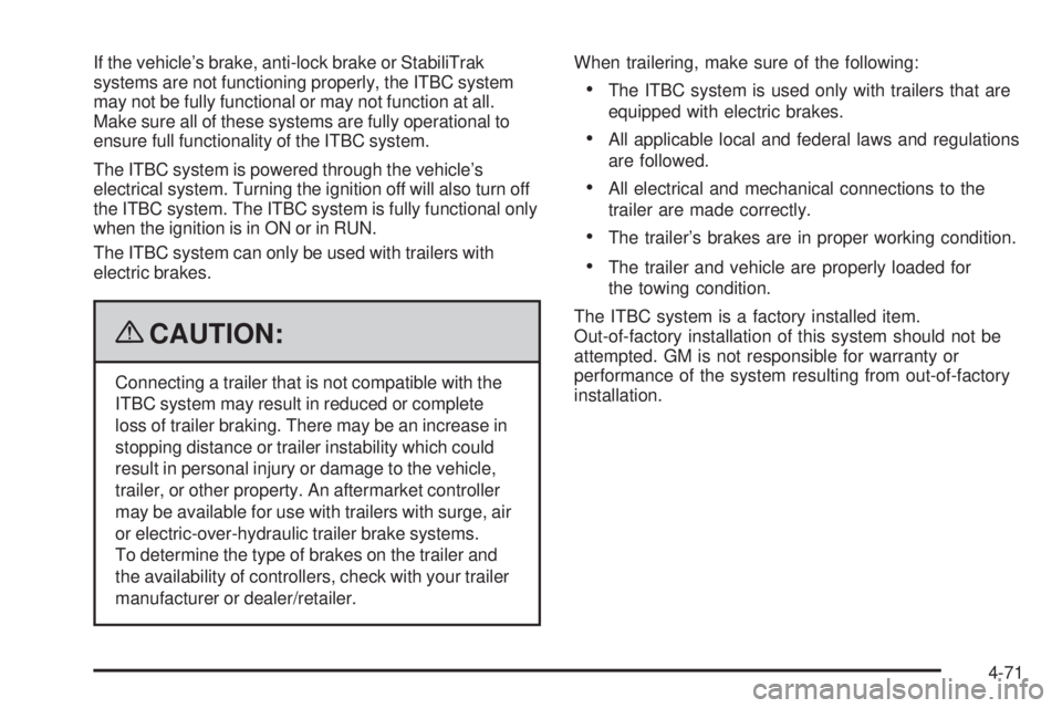 GMC SIERRA 1500 2009 Owners Manual If the vehicle’s brake, anti-lock brake or StabiliTrak
systems are not functioning properly, the ITBC system
may not be fully functional or may not function at all.
Make sure all of these systems ar GMC SIERRA 1500 2009 Owners Manual If the vehicle’s brake, anti-lock brake or StabiliTrak
systems are not functioning properly, the ITBC system
may not be fully functional or may not function at all.
Make sure all of these systems ar