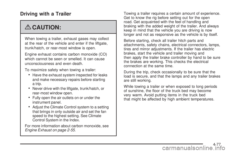 GMC SIERRA 1500 2009  Owners Manual Driving with a Trailer
{CAUTION:
When towing a trailer, exhaust gases may collect
at the rear of the vehicle and enter if the liftgate,
trunk/hatch, or rear-most window is open.
Engine exhaust contain
