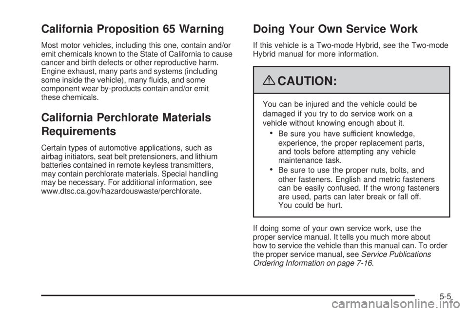 GMC SIERRA 1500 2009  Owners Manual California Proposition 65 Warning
Most motor vehicles, including this one, contain and/or
emit chemicals known to the State of California to cause
cancer and birth defects or other reproductive harm.
