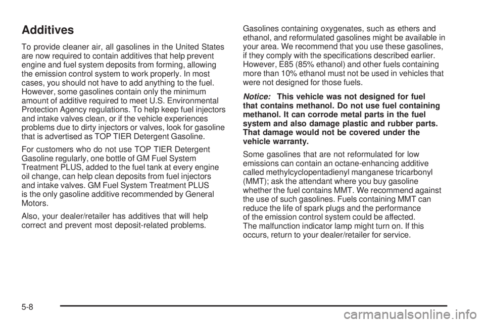 GMC SIERRA 1500 2009  Owners Manual Additives
To provide cleaner air, all gasolines in the United States
are now required to contain additives that help prevent
engine and fuel system deposits from forming, allowing
the emission control