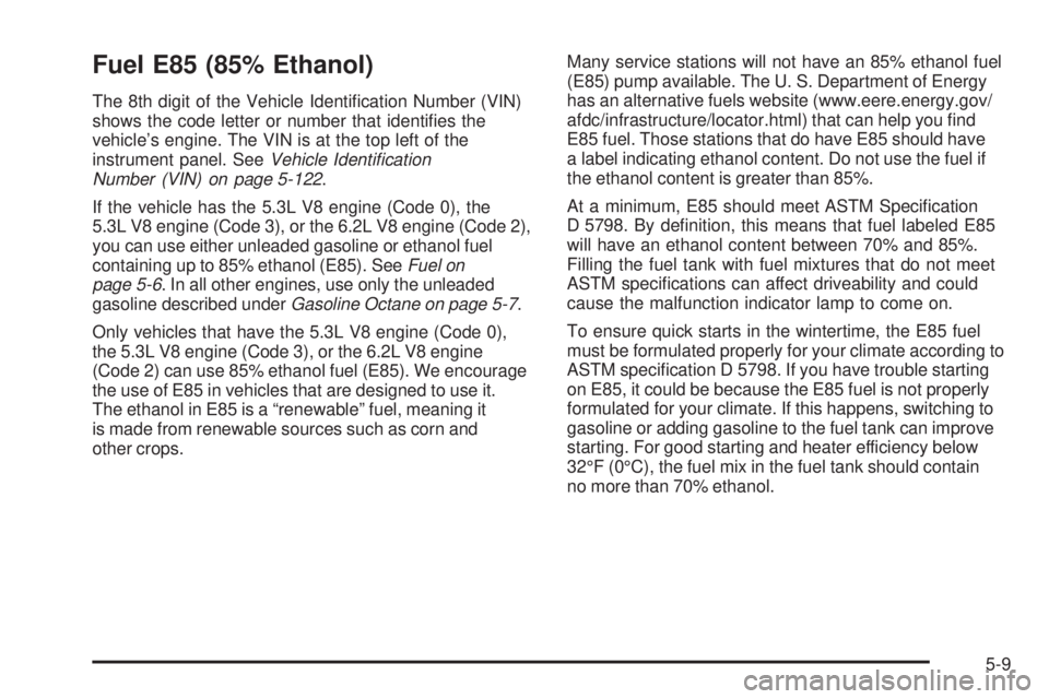 GMC SIERRA 1500 2009  Owners Manual Fuel E85 (85% Ethanol)
The 8th digit of the Vehicle Identi�cation Number (VIN)
shows the code letter or number that identi�es the
vehicle’s engine. The VIN is at the top left of the
instrument panel