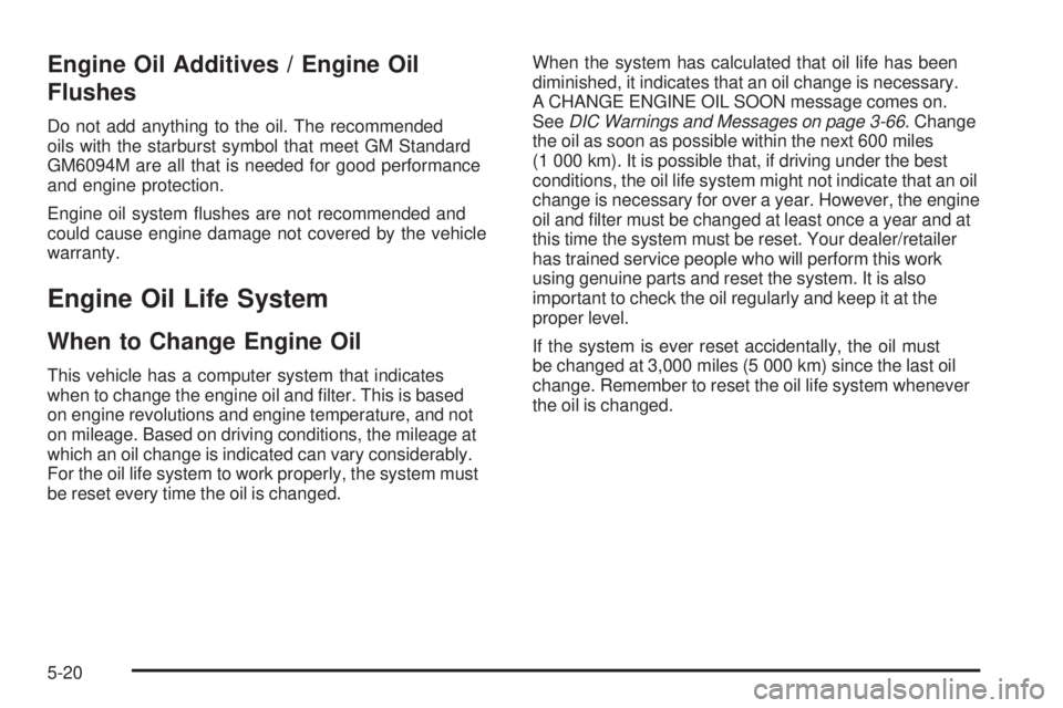 GMC SIERRA 1500 2009  Owners Manual Engine Oil Additives / Engine Oil
Flushes
Do not add anything to the oil. The recommended
oils with the starburst symbol that meet GM Standard
GM6094M are all that is needed for good performance
and e