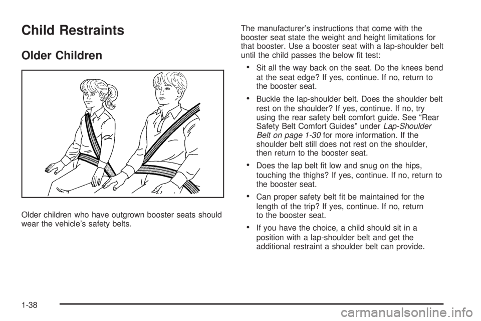 GMC SIERRA 1500 2009 Service Manual Child Restraints
Older Children
Older children who have outgrown booster seats should
wear the vehicle’s safety belts.The manufacturer’s instructions that come with the
booster seat state the weig