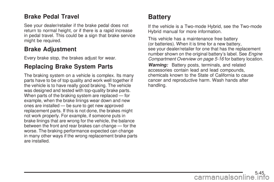 GMC SIERRA 1500 2009  Owners Manual Brake Pedal Travel
See your dealer/retailer if the brake pedal does not
return to normal height, or if there is a rapid increase
in pedal travel. This could be a sign that brake service
might be requi
