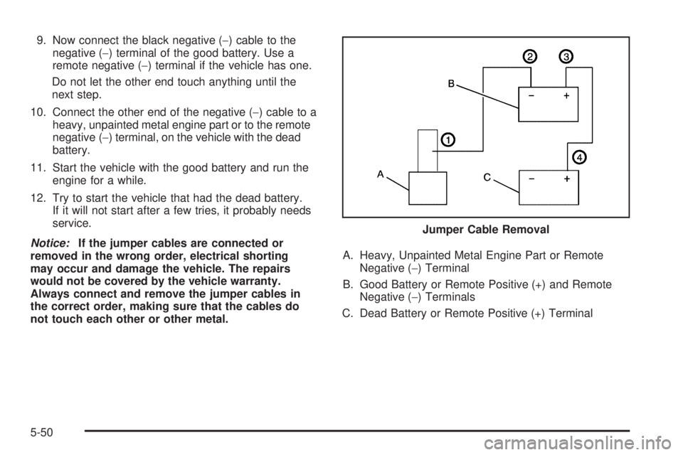 GMC SIERRA 1500 2009  Owners Manual 9. Now connect the black negative (−) cable to the
negative (−) terminal of the good battery. Use a
remote negative (−) terminal if the vehicle has one.
Do not let the other end touch anything u