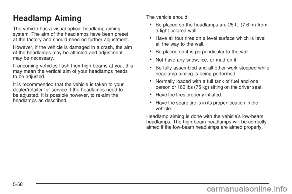 GMC SIERRA 1500 2009  Owners Manual Headlamp Aiming
The vehicle has a visual optical headlamp aiming
system. The aim of the headlamps have been preset
at the factory and should need no further adjustment.
However, if the vehicle is dama
