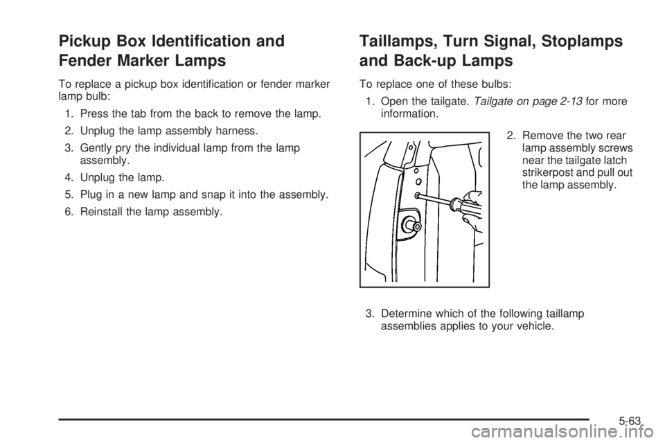 GMC SIERRA 1500 2009  Owners Manual Pickup Box Identi�cation and
Fender Marker Lamps
To replace a pickup box identi�cation or fender marker
lamp bulb:
1. Press the tab from the back to remove the lamp.
2. Unplug the lamp assembly harnes