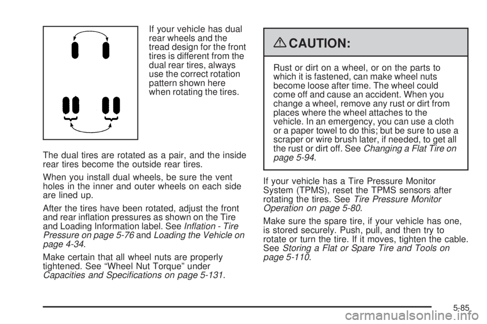 GMC SIERRA 1500 2009  Owners Manual If your vehicle has dual
rear wheels and the
tread design for the front
tires is different from the
dual rear tires, always
use the correct rotation
pattern shown here
when rotating the tires.
The dua