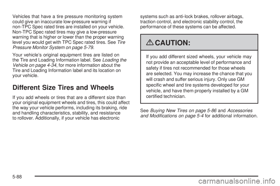 GMC SIERRA 1500 2009  Owners Manual Vehicles that have a tire pressure monitoring system
could give an inaccurate low-pressure warning if
non-TPC Spec rated tires are installed on your vehicle.
Non-TPC Spec rated tires may give a low-pr