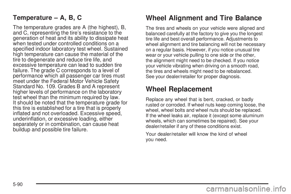 GMC SIERRA 1500 2009  Owners Manual Temperature – A, B, C
The temperature grades are A (the highest), B,
and C, representing the tire’s resistance to the
generation of heat and its ability to dissipate heat
when tested under control
