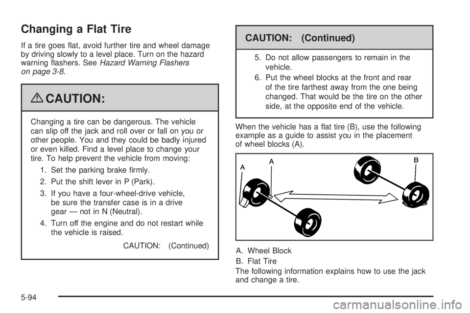 GMC SIERRA 1500 2009  Owners Manual Changing a Flat Tire
If a tire goes �at, avoid further tire and wheel damage
by driving slowly to a level place. Turn on the hazard
warning �ashers. SeeHazard Warning Flashers
on page 3-8.
{CAUTION:
C