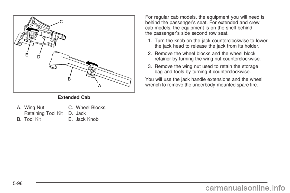 GMC SIERRA 1500 2009  Owners Manual A. Wing Nut
Retaining Tool Kit
B. Tool KitC. Wheel Blocks
D. Jack
E. Jack KnobFor regular cab models, the equipment you will need is
behind the passenger’s seat. For extended and crew
cab models, th