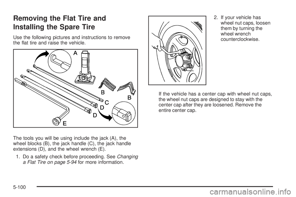 GMC SIERRA 1500 2009  Owners Manual Removing the Flat Tire and
Installing the Spare Tire
Use the following pictures and instructions to remove
the �at tire and raise the vehicle.
The tools you will be using include the jack (A), the
whe