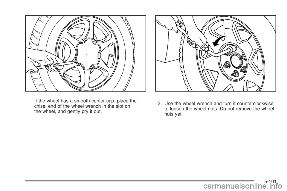 GMC SIERRA 1500 2009  Owners Manual If the wheel has a smooth center cap, place the
chisel end of the wheel wrench in the slot on
the wheel, and gently pry it out.3. Use the wheel wrench and turn it counterclockwise
to loosen the wheel 