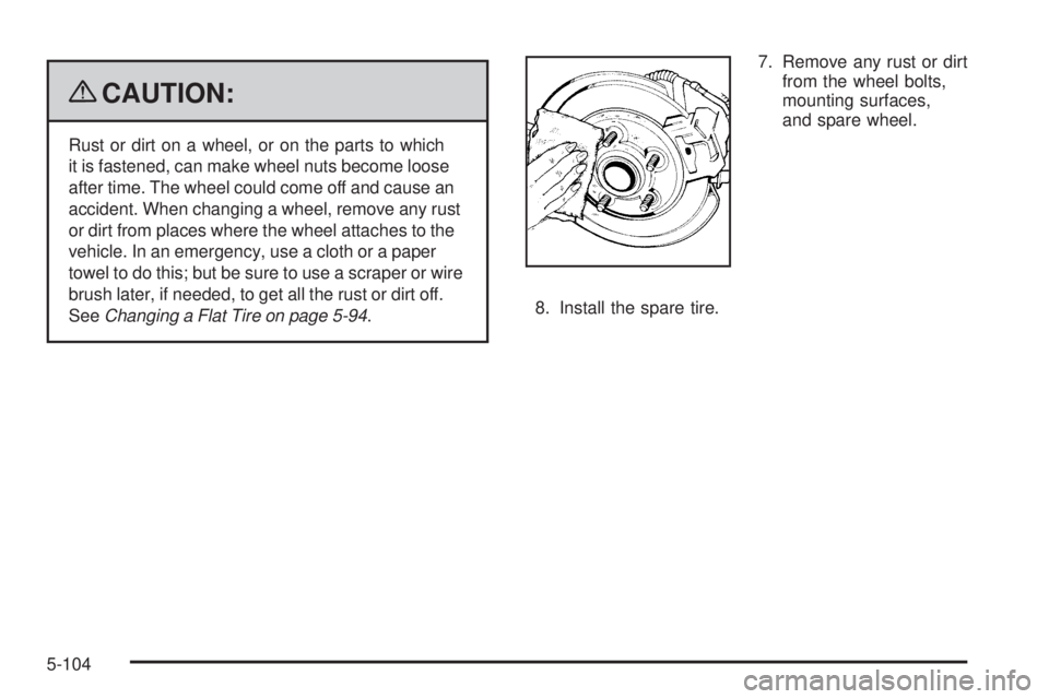 GMC SIERRA 1500 2009  Owners Manual {CAUTION:
Rust or dirt on a wheel, or on the parts to which
it is fastened, can make wheel nuts become loose
after time. The wheel could come off and cause an
accident. When changing a wheel, remove a