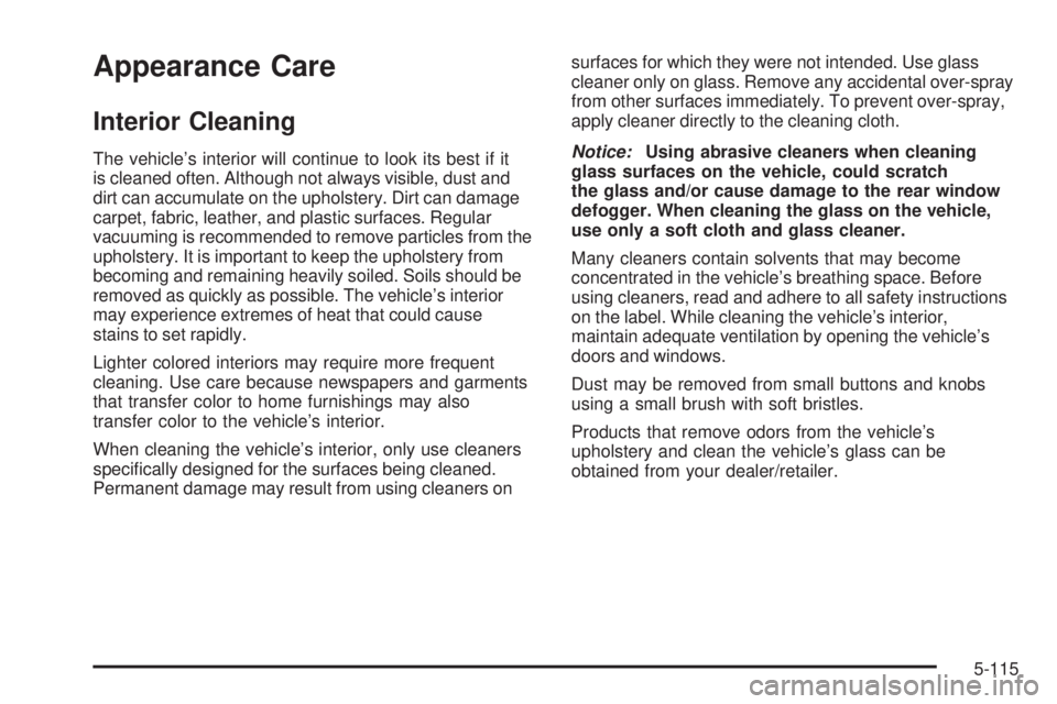 GMC SIERRA 1500 2009  Owners Manual Appearance Care
Interior Cleaning
The vehicle’s interior will continue to look its best if it
is cleaned often. Although not always visible, dust and
dirt can accumulate on the upholstery. Dirt can 