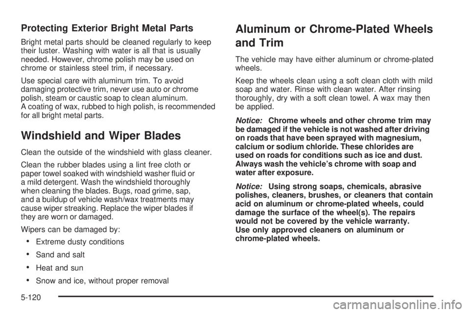 GMC SIERRA 1500 2009  Owners Manual Protecting Exterior Bright Metal Parts
Bright metal parts should be cleaned regularly to keep
their luster. Washing with water is all that is usually
needed. However, chrome polish may be used on
chro