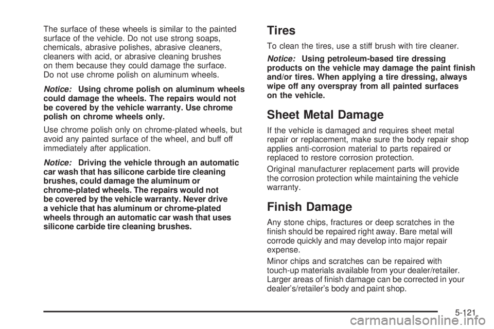 GMC SIERRA 1500 2009 Owners Manual The surface of these wheels is similar to the painted
surface of the vehicle. Do not use strong soaps,
chemicals, abrasive polishes, abrasive cleaners,
cleaners with acid, or abrasive cleaning brushes GMC SIERRA 1500 2009 Owners Manual The surface of these wheels is similar to the painted
surface of the vehicle. Do not use strong soaps,
chemicals, abrasive polishes, abrasive cleaners,
cleaners with acid, or abrasive cleaning brushes