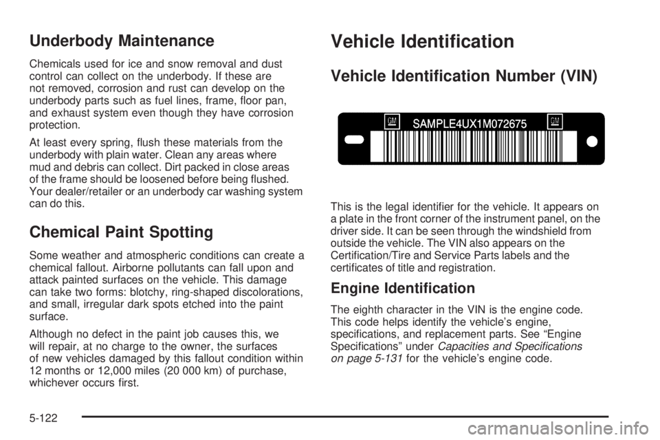 GMC SIERRA 1500 2009 Owners Manual Underbody Maintenance
Chemicals used for ice and snow removal and dust
control can collect on the underbody. If these are
not removed, corrosion and rust can develop on the
underbody parts such as fue GMC SIERRA 1500 2009 Owners Manual Underbody Maintenance
Chemicals used for ice and snow removal and dust
control can collect on the underbody. If these are
not removed, corrosion and rust can develop on the
underbody parts such as fue