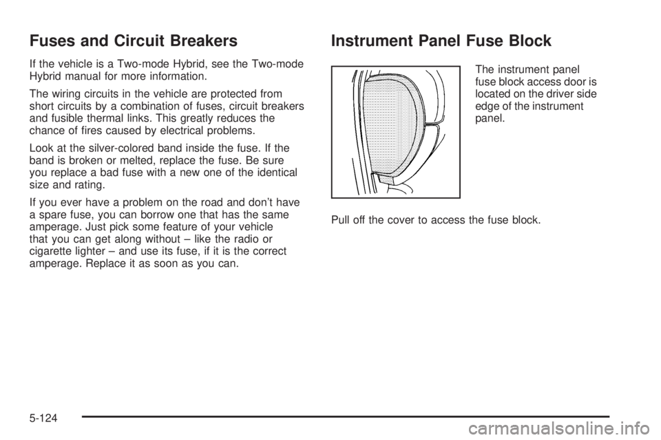 GMC SIERRA 1500 2009  Owners Manual Fuses and Circuit Breakers
If the vehicle is a Two-mode Hybrid, see the Two-mode
Hybrid manual for more information.
The wiring circuits in the vehicle are protected from
short circuits by a combinati