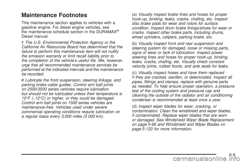 GMC SIERRA 1500 2009  Owners Manual Maintenance Footnotes
This maintenance section applies to vehicles with a
gasoline engine. For diesel engine vehicles, see
the maintenance schedule section in the DURAMAX
®
Diesel manual.
†The U.S.