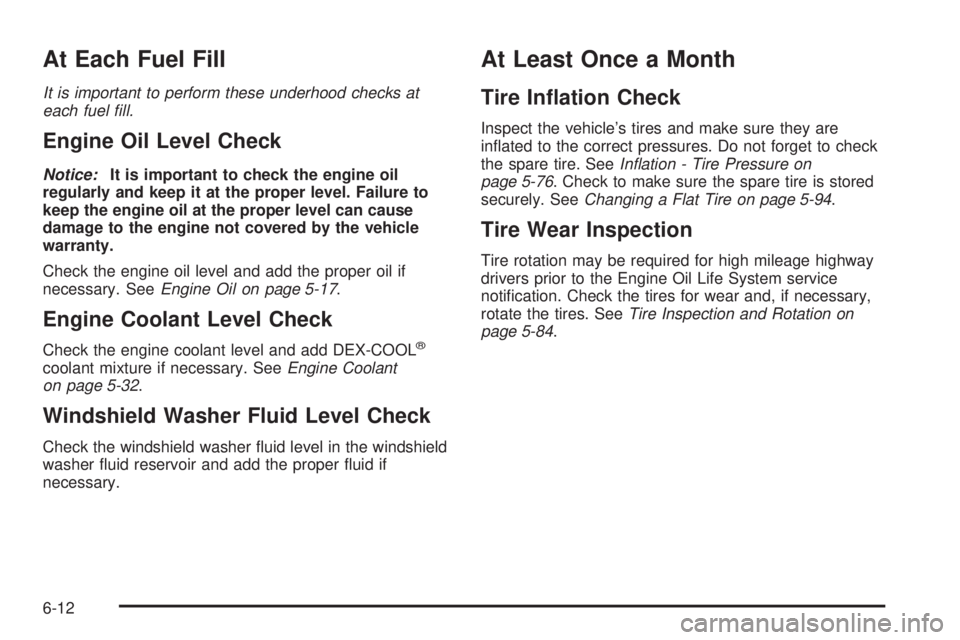 GMC SIERRA 1500 2009 Owners Manual At Each Fuel Fill
It is important to perform these underhood checks at
each fuel fill.
Engine Oil Level Check
Notice:It is important to check the engine oil
regularly and keep it at the proper level. GMC SIERRA 1500 2009 Owners Manual At Each Fuel Fill
It is important to perform these underhood checks at
each fuel fill.
Engine Oil Level Check
Notice:It is important to check the engine oil
regularly and keep it at the proper level.