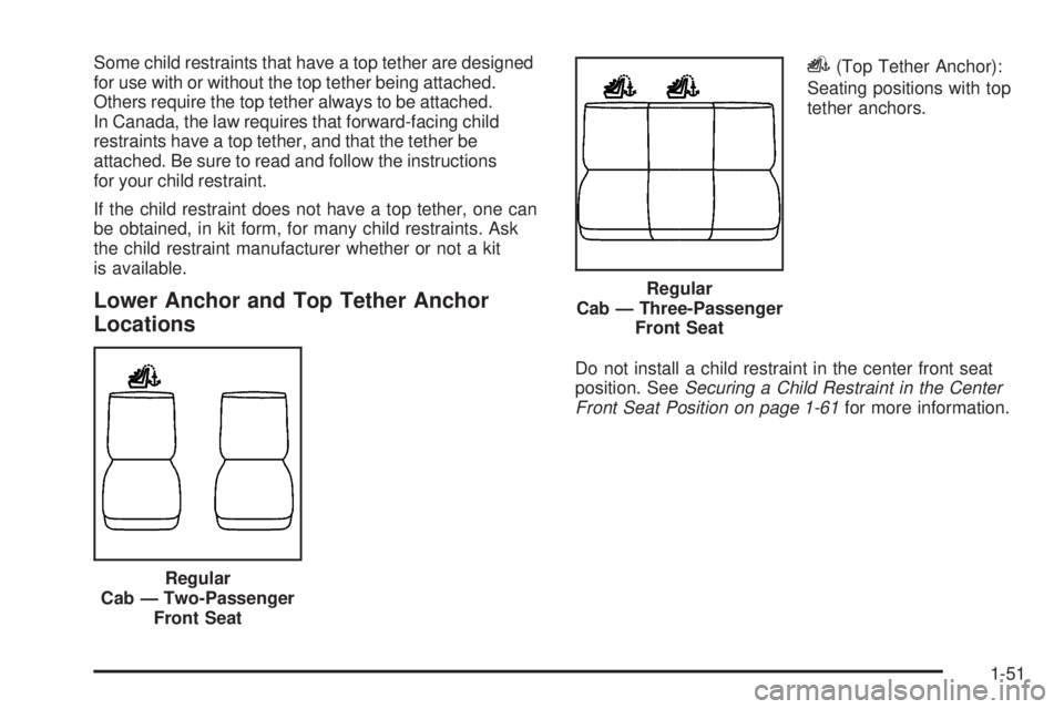 GMC SIERRA 1500 2009 Workshop Manual Some child restraints that have a top tether are designed
for use with or without the top tether being attached.
Others require the top tether always to be attached.
In Canada, the law requires that f