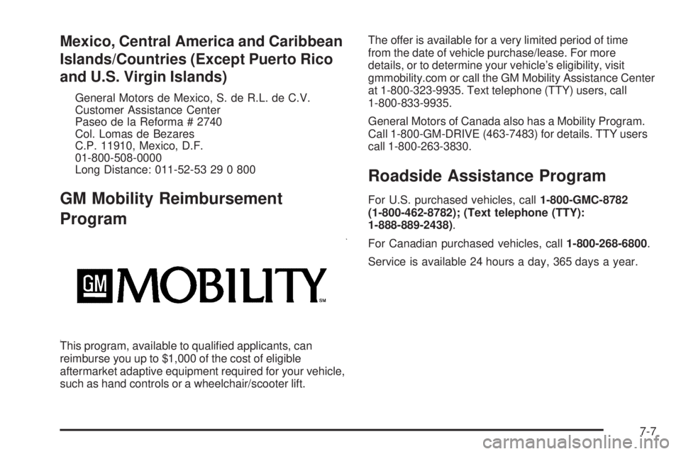 GMC SIERRA 1500 2009  Owners Manual Mexico, Central America and Caribbean
Islands/Countries (Except Puerto Rico
and U.S. Virgin Islands)
General Motors de Mexico, S. de R.L. de C.V.
Customer Assistance Center
Paseo de la Reforma # 2740
