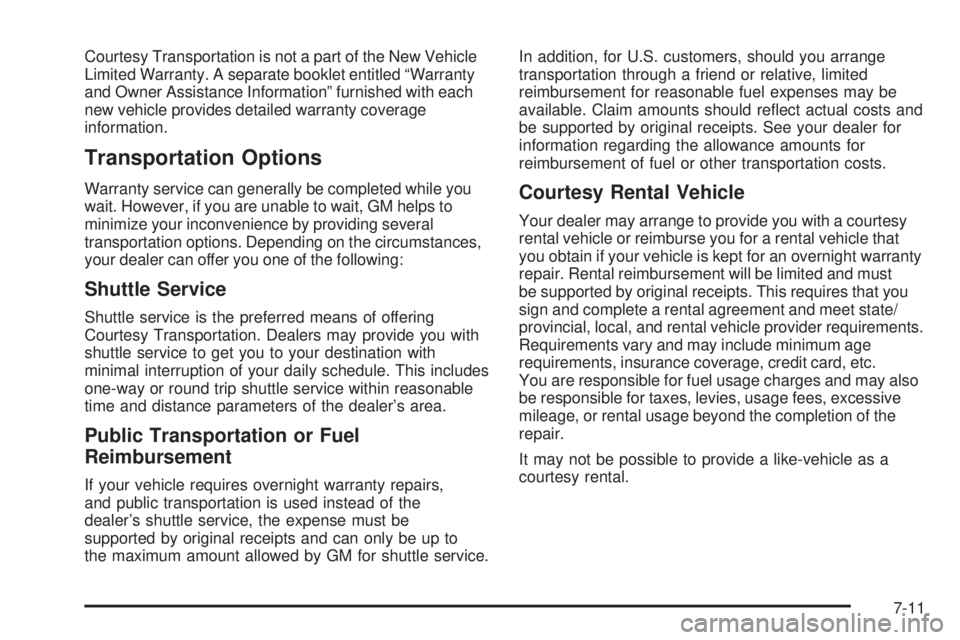 GMC SIERRA 1500 2009  Owners Manual Courtesy Transportation is not a part of the New Vehicle
Limited Warranty. A separate booklet entitled “Warranty
and Owner Assistance Information” furnished with each
new vehicle provides detailed