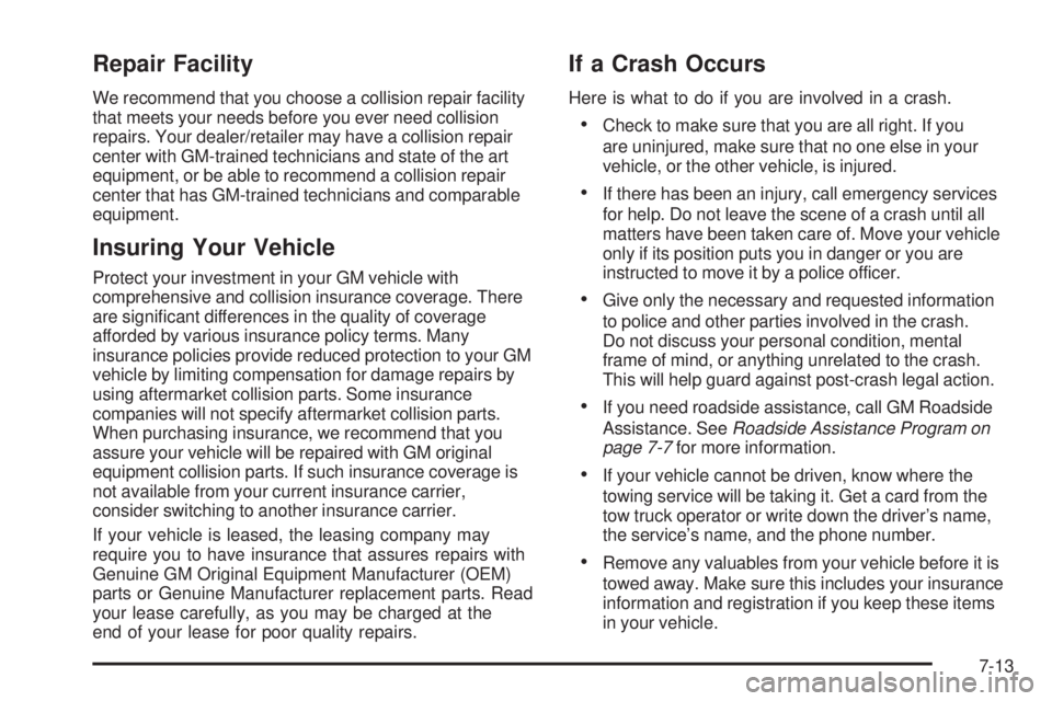 GMC SIERRA 1500 2009  Owners Manual Repair Facility
We recommend that you choose a collision repair facility
that meets your needs before you ever need collision
repairs. Your dealer/retailer may have a collision repair
center with GM-t