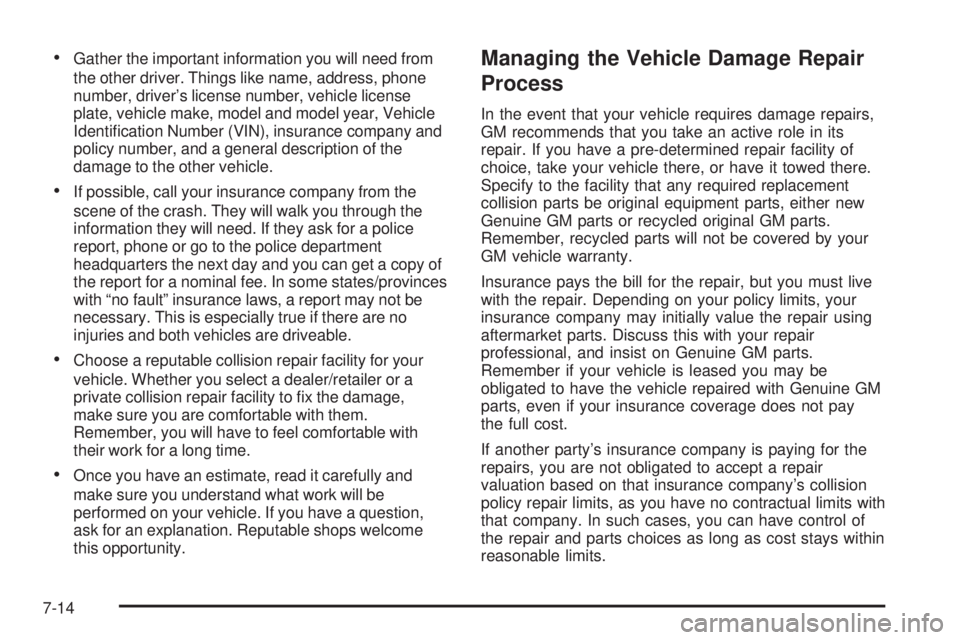 GMC SIERRA 1500 2009  Owners Manual Gather the important information you will need from
the other driver. Things like name, address, phone
number, driver’s license number, vehicle license
plate, vehicle make, model and model year, Veh