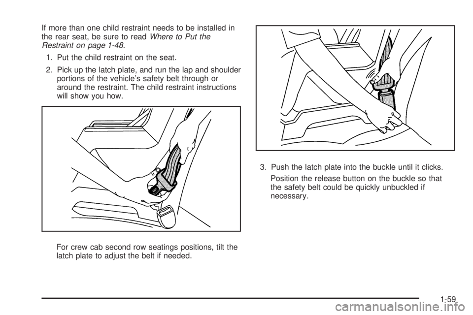 GMC SIERRA 1500 2009 Repair Manual If more than one child restraint needs to be installed in
the rear seat, be sure to readWhere to Put the
Restraint on page 1-48.
1. Put the child restraint on the seat.
2. Pick up the latch plate, and GMC SIERRA 1500 2009 Repair Manual If more than one child restraint needs to be installed in
the rear seat, be sure to readWhere to Put the
Restraint on page 1-48.
1. Put the child restraint on the seat.
2. Pick up the latch plate, and
