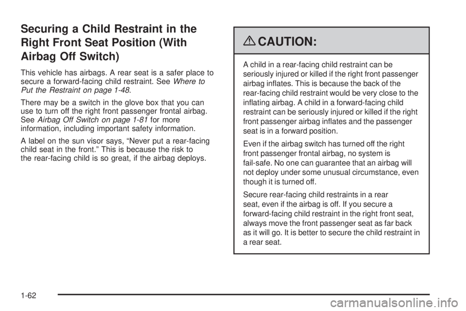 GMC SIERRA 1500 2009 Repair Manual Securing a Child Restraint in the
Right Front Seat Position (With
Airbag Off Switch)
This vehicle has airbags. A rear seat is a safer place to
secure a forward-facing child restraint. SeeWhere to
Put GMC SIERRA 1500 2009 Repair Manual Securing a Child Restraint in the
Right Front Seat Position (With
Airbag Off Switch)
This vehicle has airbags. A rear seat is a safer place to
secure a forward-facing child restraint. SeeWhere to
Put