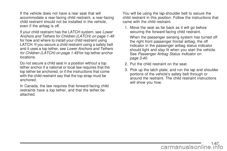 GMC SIERRA 1500 2009 Manual PDF If the vehicle does not have a rear seat that will
accommodate a rear-facing child restraint, a rear-facing
child restraint should not be installed in the vehicle,
even if the airbag is off.
If your c GMC SIERRA 1500 2009 Manual PDF If the vehicle does not have a rear seat that will
accommodate a rear-facing child restraint, a rear-facing
child restraint should not be installed in the vehicle,
even if the airbag is off.
If your c