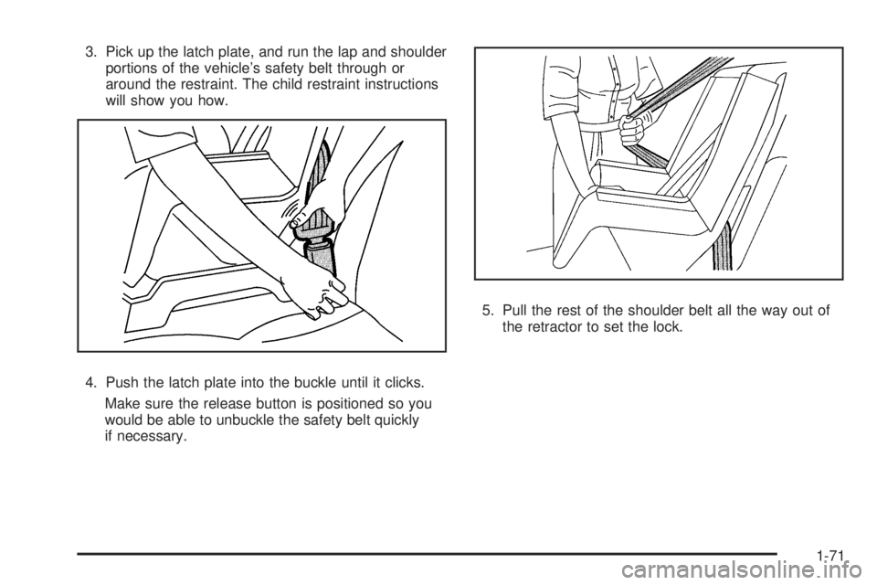 GMC SIERRA 1500 2009 Manual PDF 3. Pick up the latch plate, and run the lap and shoulder
portions of the vehicle’s safety belt through or
around the restraint. The child restraint instructions
will show you how.
4. Push the latch GMC SIERRA 1500 2009 Manual PDF 3. Pick up the latch plate, and run the lap and shoulder
portions of the vehicle’s safety belt through or
around the restraint. The child restraint instructions
will show you how.
4. Push the latch