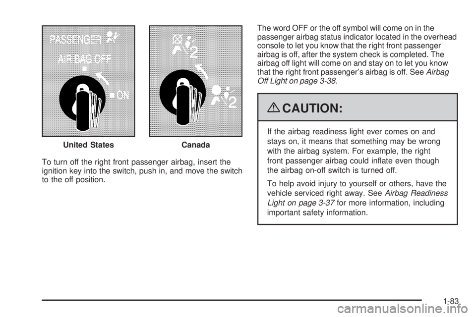 GMC SIERRA 1500 2009  Owners Manual To turn off the right front passenger airbag, insert the
ignition key into the switch, push in, and move the switch
to the off position.The word OFF or the off symbol will come on in the
passenger air