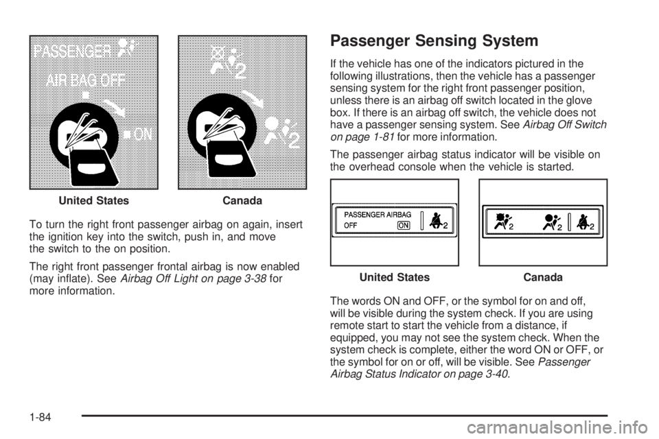 GMC SIERRA 1500 2009  Owners Manual To turn the right front passenger airbag on again, insert
the ignition key into the switch, push in, and move
the switch to the on position.
The right front passenger frontal airbag is now enabled
(ma