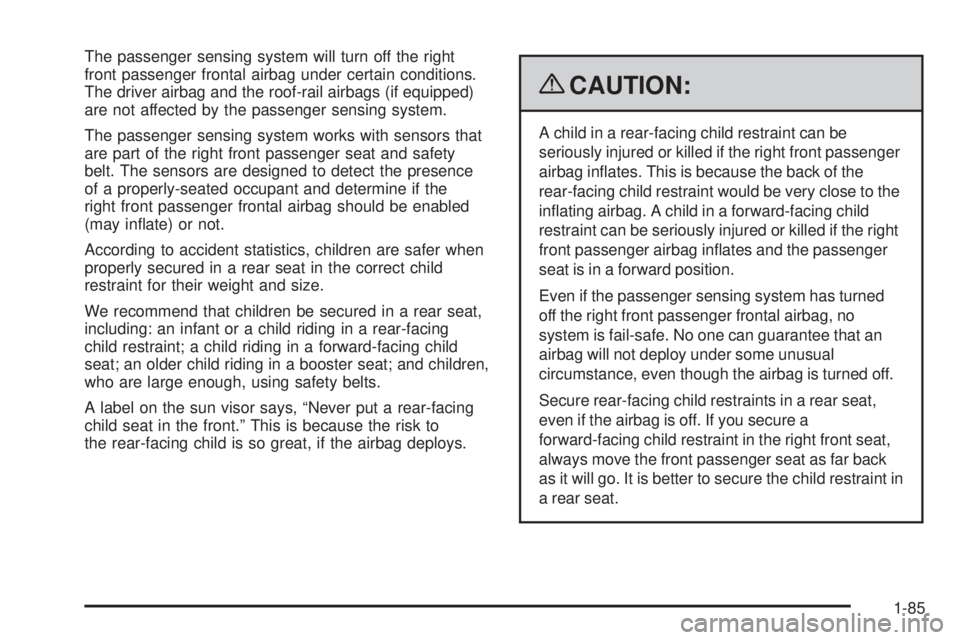 GMC SIERRA 1500 2009  Owners Manual The passenger sensing system will turn off the right
front passenger frontal airbag under certain conditions.
The driver airbag and the roof-rail airbags (if equipped)
are not affected by the passenge