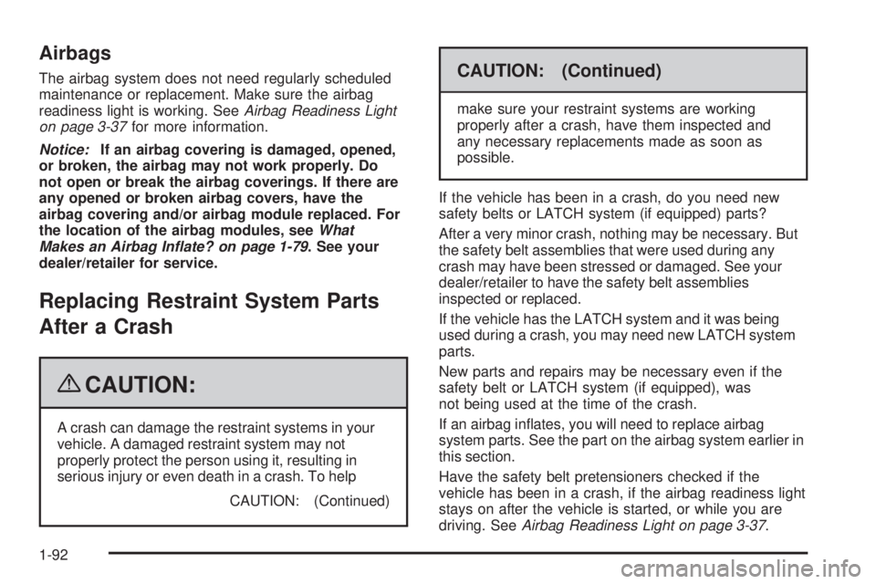 GMC SIERRA 1500 2009  Owners Manual Airbags
The airbag system does not need regularly scheduled
maintenance or replacement. Make sure the airbag
readiness light is working. SeeAirbag Readiness Light
on page 3-37for more information.
Not