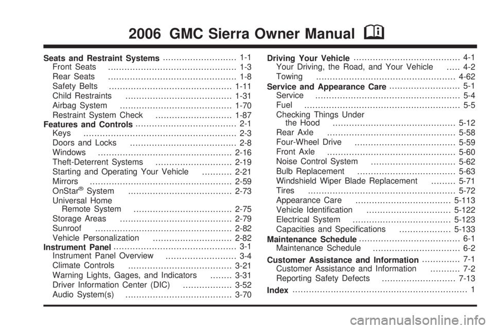 GMC SIERRA 1500 2006  Owners Manual Seats and Restraint Systems........................... 1-1
Front Seats
............................................... 1-3
Rear Seats
............................................... 1-8
Safety Belts
.